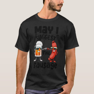 May I Suggest The Sausage Women Foodie Sausage L T-Shirt
