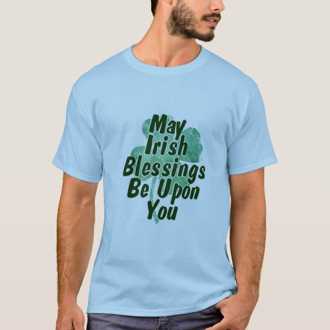 May Irish Blessings Be Upon You T-Shirt (Front)