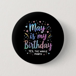 May Is My Birthday Yes The Whole Month Tie Dye May Button