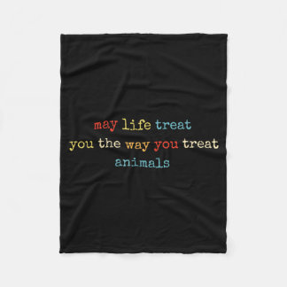 May Life Treat The Way Treat Animals Funny Graphic Fleece Blanket