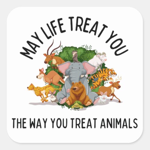 May Life Treat You Animal Kindness Karma Square Sticker
