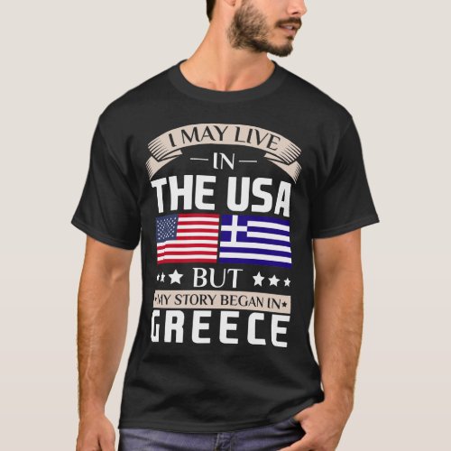 May Live in USA Story Began in Greece Flag T_Shirt
