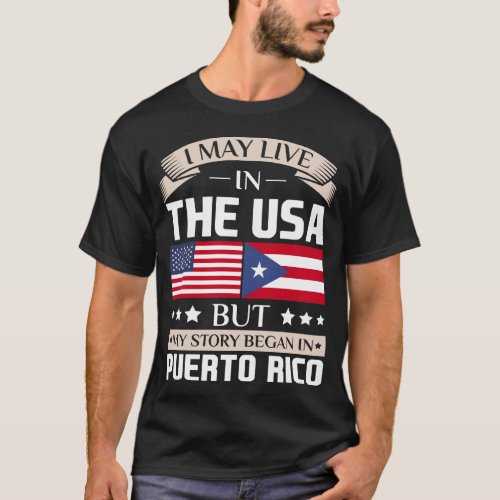 May Live in USA Story Began in Puerto Rico Flag T_Shirt