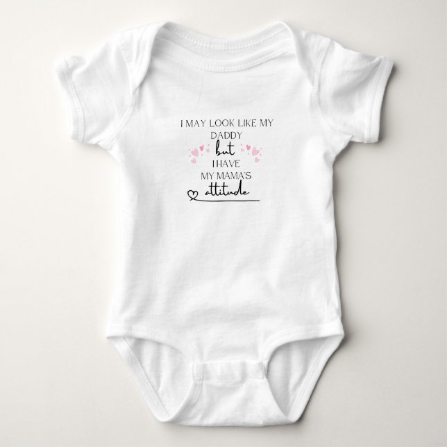 May look like my dad but I have my mama's attitude Baby Bodysuit (Front)