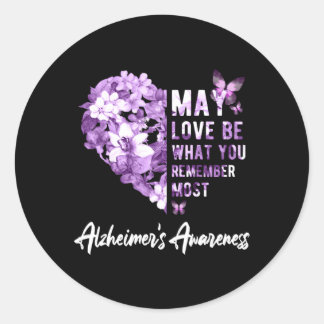 May Love Be W You Remember Most Alzheimer Awarenes Classic Round Sticker