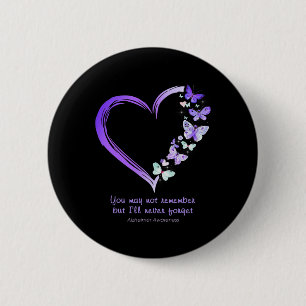 May Not Remember But I'll Never Forget Alzheimerhe Button