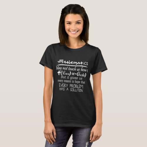 may not teach us how to every problem has a soluti T_Shirt