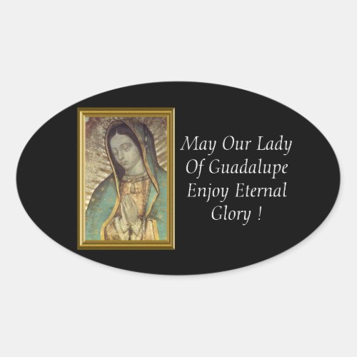 May Our Lady Of Guadalupe Enjoy Eternal Glory  Oval Sticker