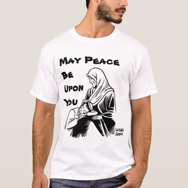 May Peace Be Upon You T-Shirt (Front)