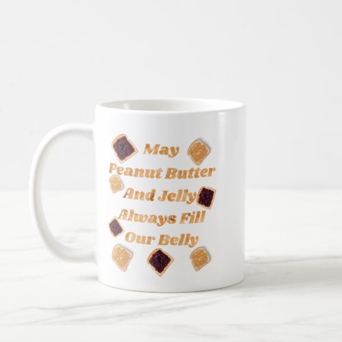 May Peanut Butter  Jelly Always Fill Our Belly  Coffee Mug