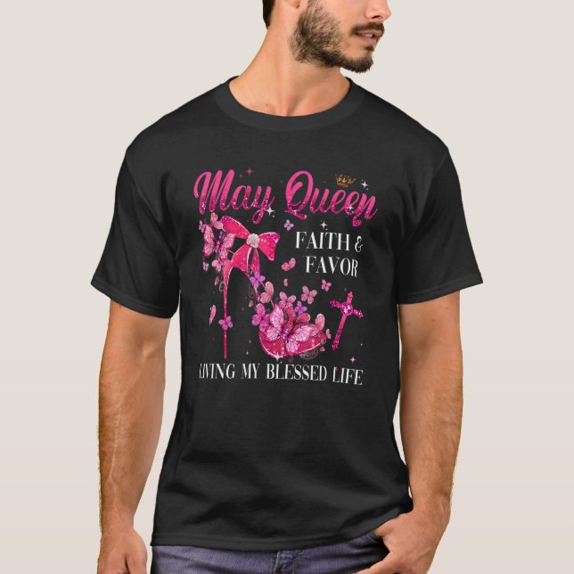 May Queen Faith And Favor Living My Blessed Life B T-Shirt (Front)