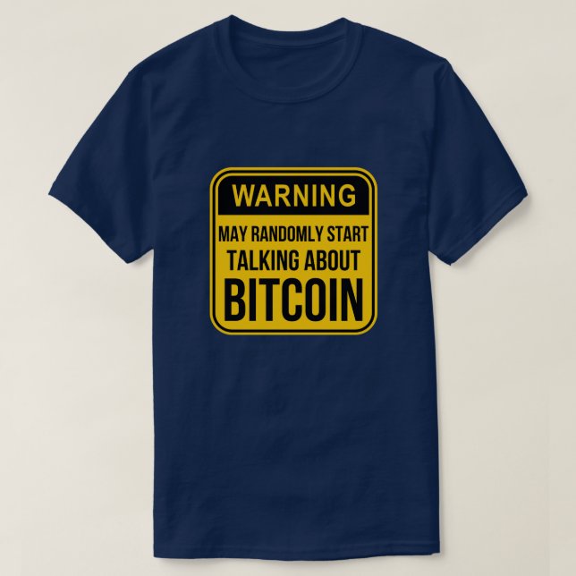 MAY RANDOMLY START TALKING ABOUT BITCOIN T-Shirt (Design Front)