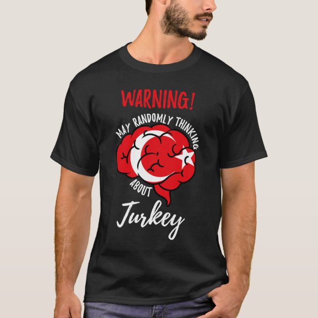 May Randomly Thinking About Turkey Turkish Roots T-Shirt (Front)