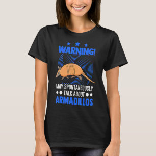 May Spontaneously Talk About Armadillos 1 T-Shirt