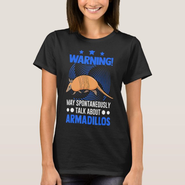 May Spontaneously Talk About Armadillos 1 T-Shirt (Front)