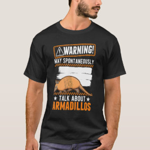 May Spontaneously Talk About Armadillos T-Shirt