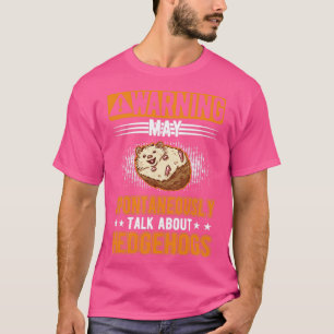 May Spontaneously Talk About Hedgehogs Hedgehog 2 T-Shirt