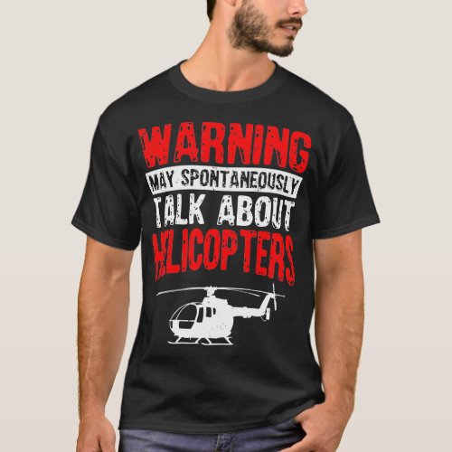May Spontaneously Talk About Helicopters Funny T_Shirt