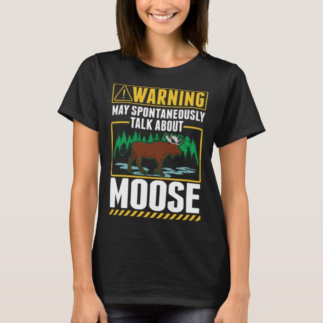 May spontaneously talk about Moose  2 T-Shirt (Front)