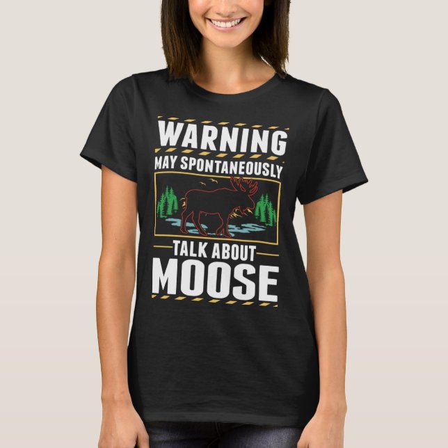 May spontaneously talk about Moose T-Shirt (Front)