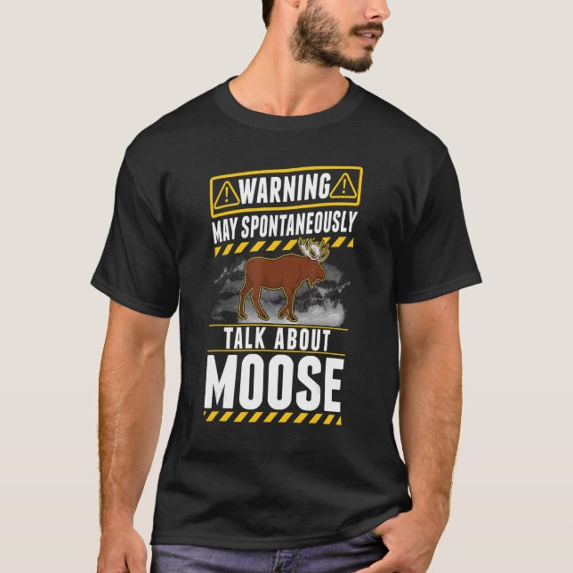 May spontaneously talk about Moose T-Shirt (Front)