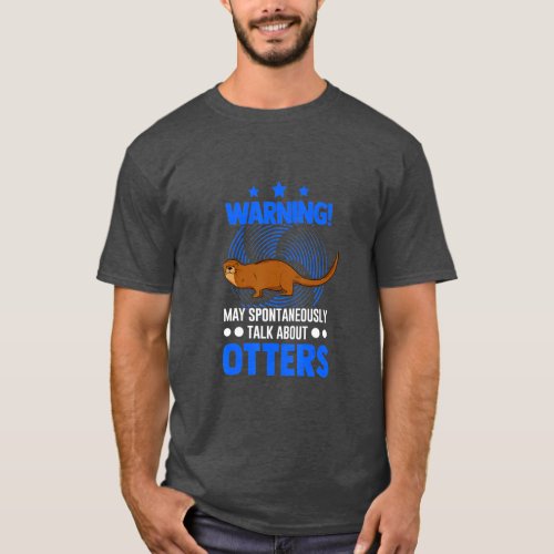 May spontaneously talk about Otters  _ 3   T_Shirt