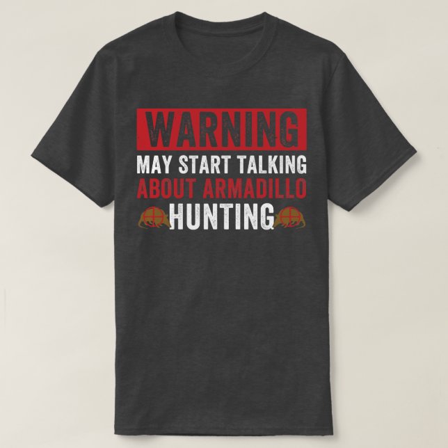 May Start Talking About Armadillo Hunting Armadill T-Shirt (Design Front)