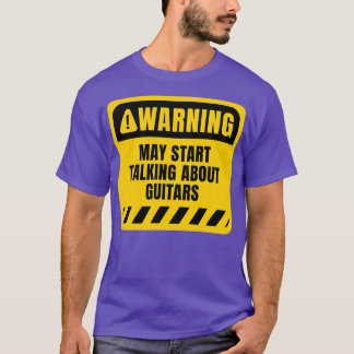 May start talking about Guitars T-Shirt