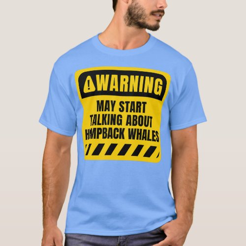 May start talking about Humpback Whales T_Shirt