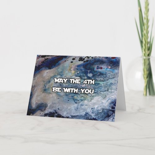 May The 4th Be With You Card
