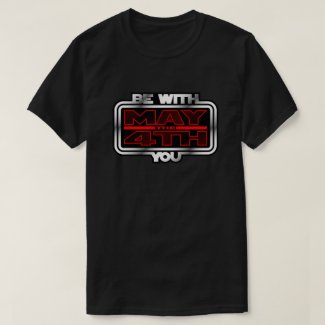 May the 4th Be with You! T-Shirt