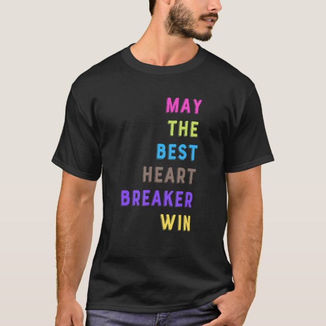 May The Best Heartbreaker Win  Quote Saying Meme T-Shirt (Front)