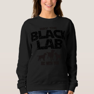 May The Black Lab Be With You Sci Fi Inspired Sweatshirt