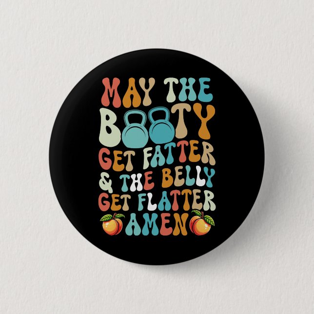 May The Booty Get Fatter Funny Fitness Cardio Hiit Button (Front)