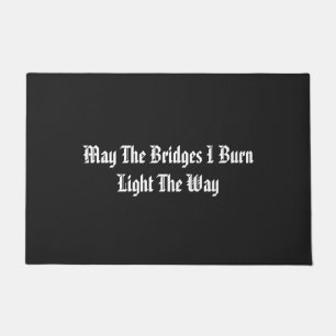 May The Bridges I Burn Light The Way Doormat