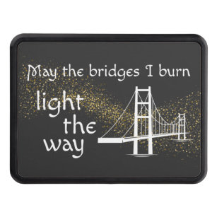 May the Bridges I Burn Light the Way Hitch Cover