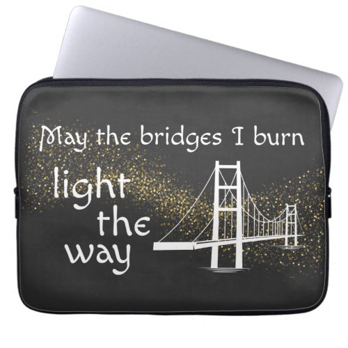 May the Bridges I Burn Light the Way Laptop Sleeve