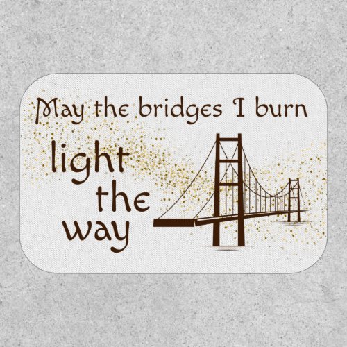 May the Bridges I Burn Light the Way Patch