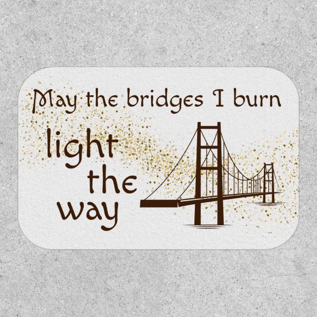 May the Bridges I Burn Light the Way Patch (Front)
