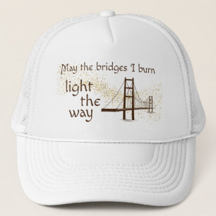 May the Bridges I Burn Light the Way Trucker Hat