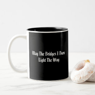 May The Bridges I Burn Light The Way Two-Tone Coffee Mug
