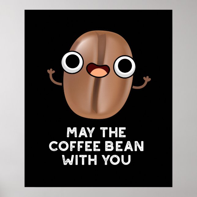 May The Coffee Bean With You Drink Pun Dark BG Poster (Front)