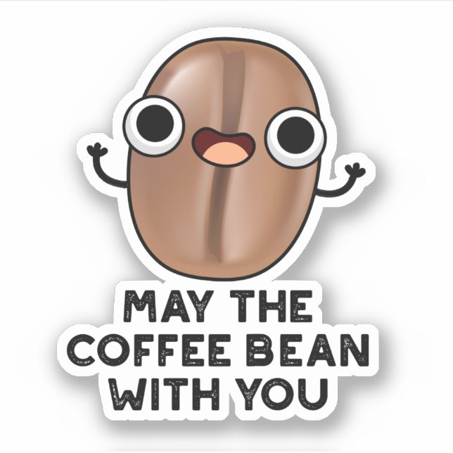 May The Coffee Bean With You Drink Pun  Sticker (Front)