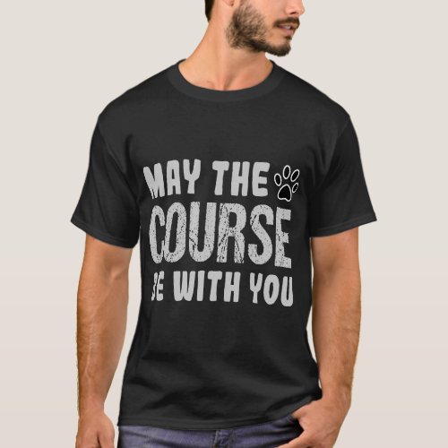 May The Course Be With You Agility Dog T_Shirt