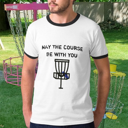 May the Course Be With You Discing Humor Shirt