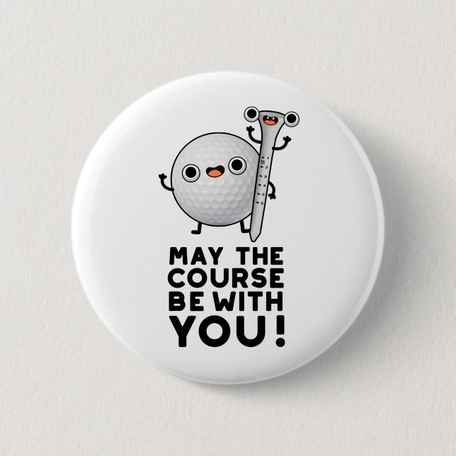 May The Course Be With You Funny Golf Pun Button (Front)
