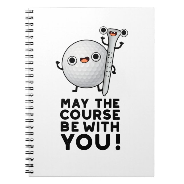 May The Course Be With You Funny Golf Pun Notebook (Front)