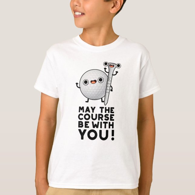 May The Course Be With You Funny Golf Pun T-Shirt (Front)