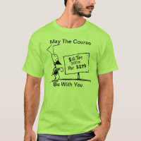 May The Course Be With You Funny Golf T-Shirt