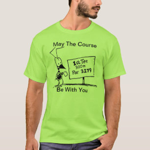 May The Course Be With You Funny Golf T-Shirt